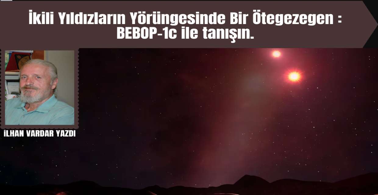 İkili Yıldızların Yörüngesinde Bir Ötegezegen : BEBOP-1c ile tanışın.