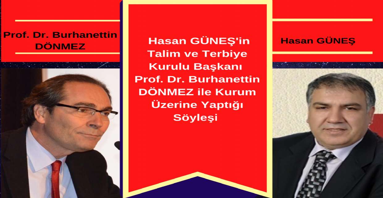  Hasan GÜNEŞ'in Talim ve Terbiye Kurulu Başkanı Prof. Dr. Burhanettin DÖNMEZ ile Kurum Üzerine Yaptığı Söyleşi 