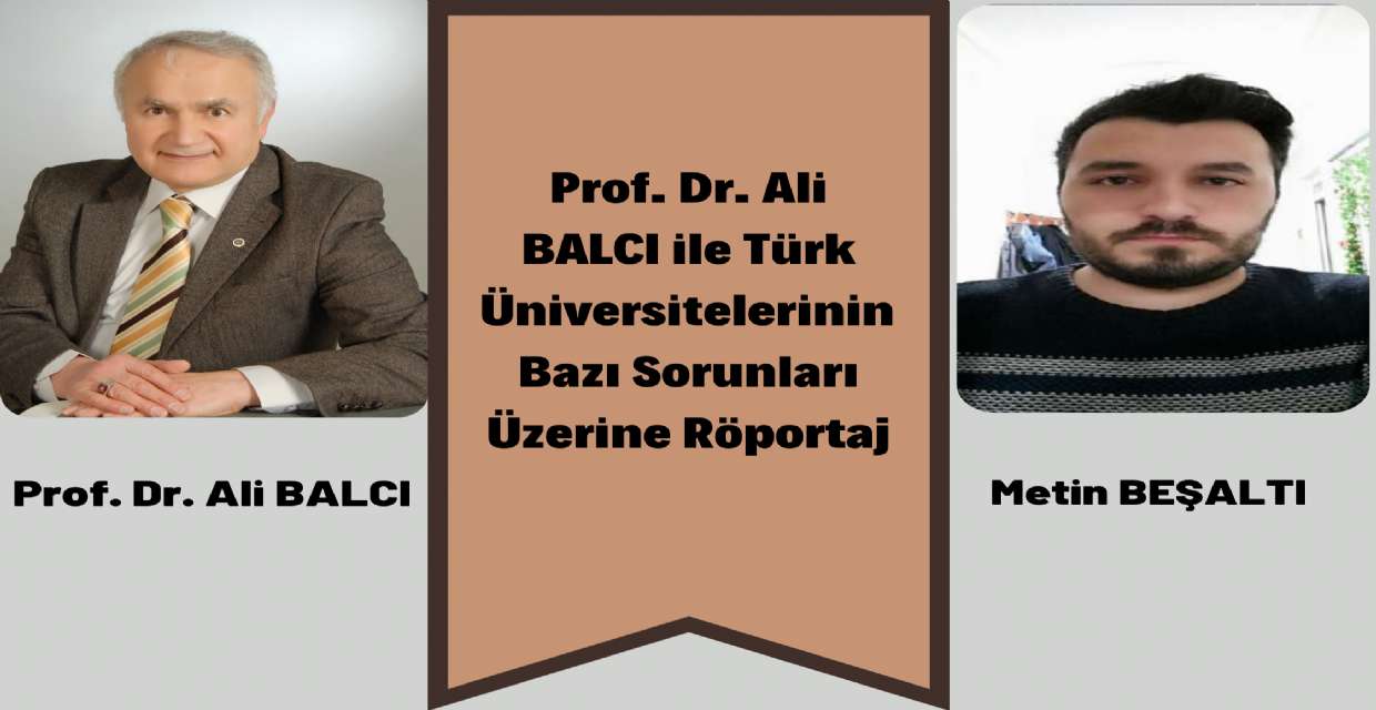 Prof. Dr. Ali BALCI ile Türk Üniversitelerinin  Bazı Sorunları Üzerine Röportaj