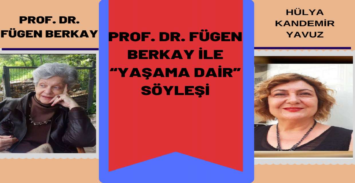 Prof. Dr. Fügen BERKAY ile “YAŞAMA DAİR”