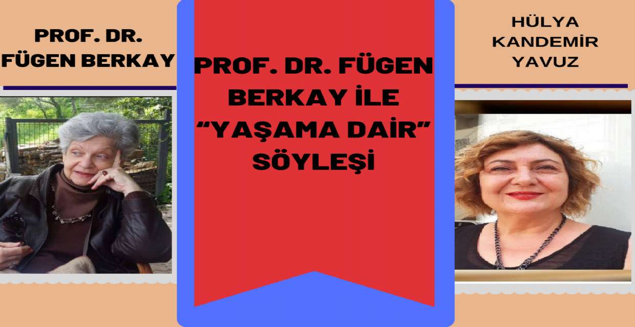 Prof. Dr. Fügen BERKAY ile “YAŞAMA DAİR”