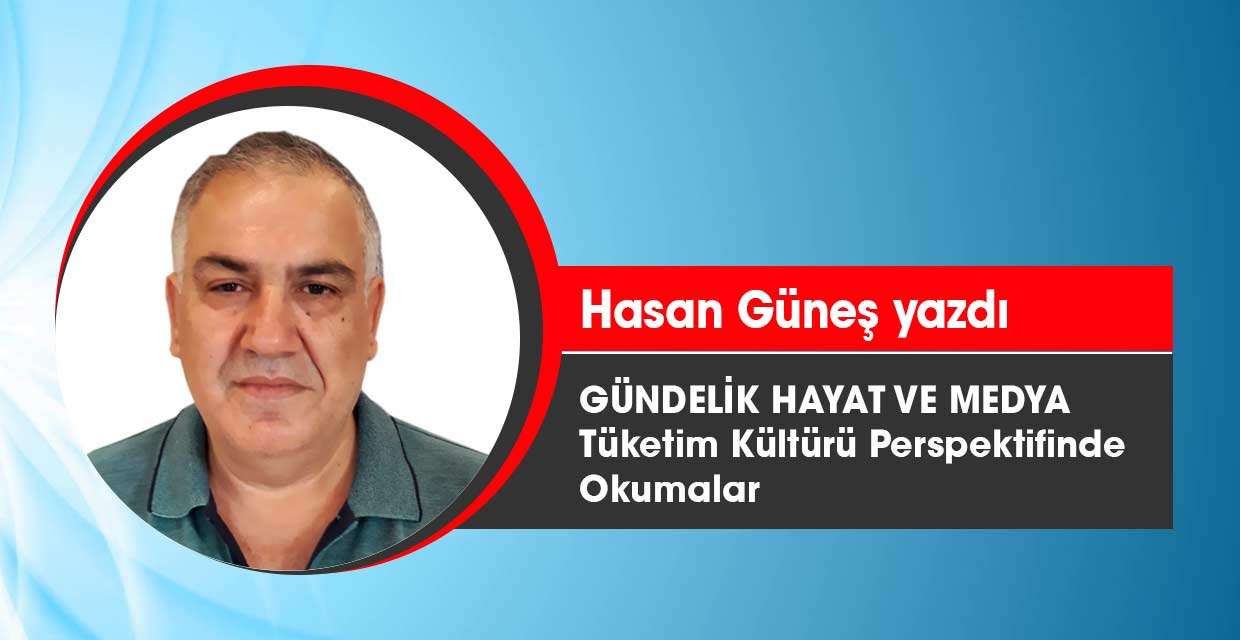 Hasan Güneş Gündelik hayat ve medya Tüketim Kültürü Perspektifinde Okumalar