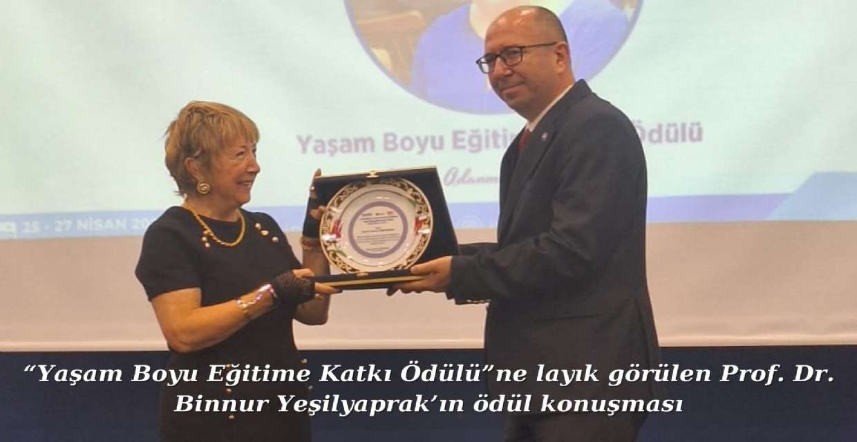 “Yaşam Boyu Eğitime Katkı Ödülü”ne layık görülen Prof. Dr. Binnur Yeşilyaprak’ın ödül konuşması 
