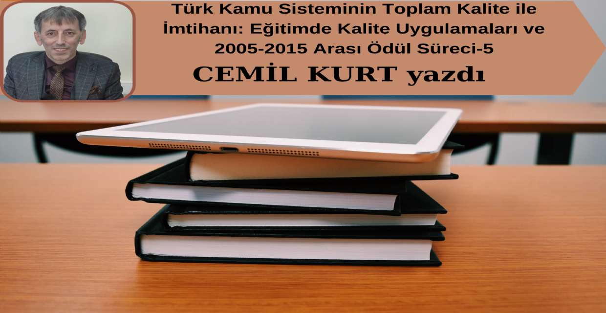 Türk Kamu Sisteminin Toplam Kalite ile İmtihanı: Eğitimde Kalite Uygulamaları ve 2005-2015 Arası Ödül Süreci-5