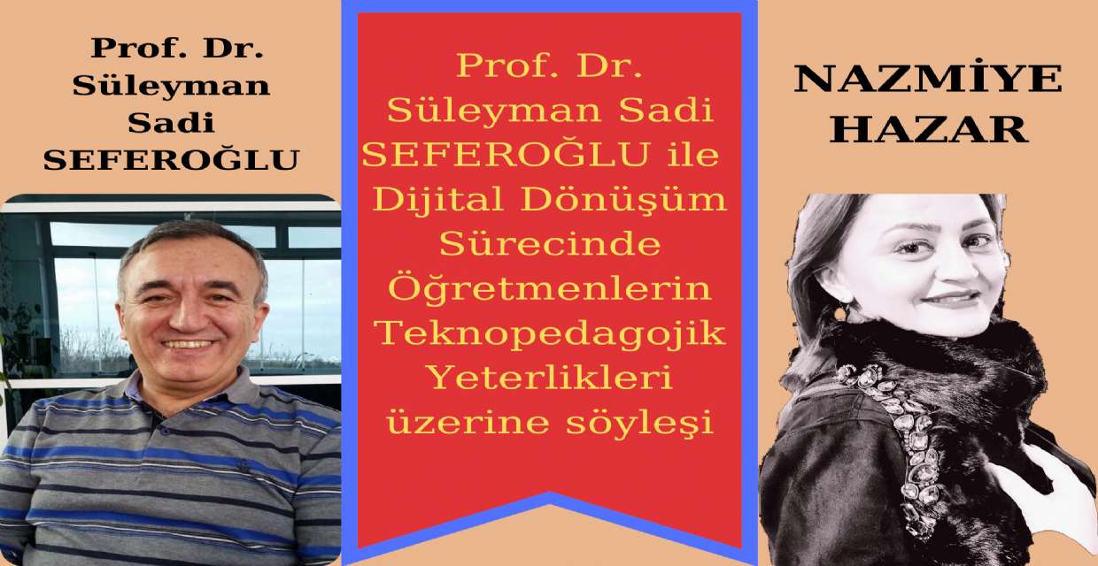 Prof. Dr. Süleyman Sadi SEFEROĞLU ile “Dijital Dönüşüm Sürecinde Öğretmenlerin Teknopedagojik Yeterlikleri”