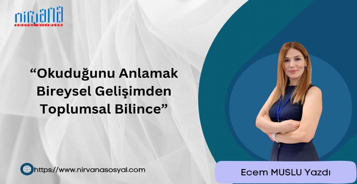 “Okuduğunu Anlamak Bireysel Gelişimden Toplumsal Bilince”