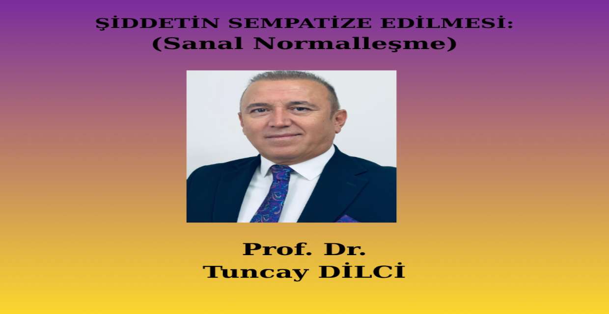 ŞİDDETİN SEMPATİZE EDİLMESİ: (Sanal Normalleşme)