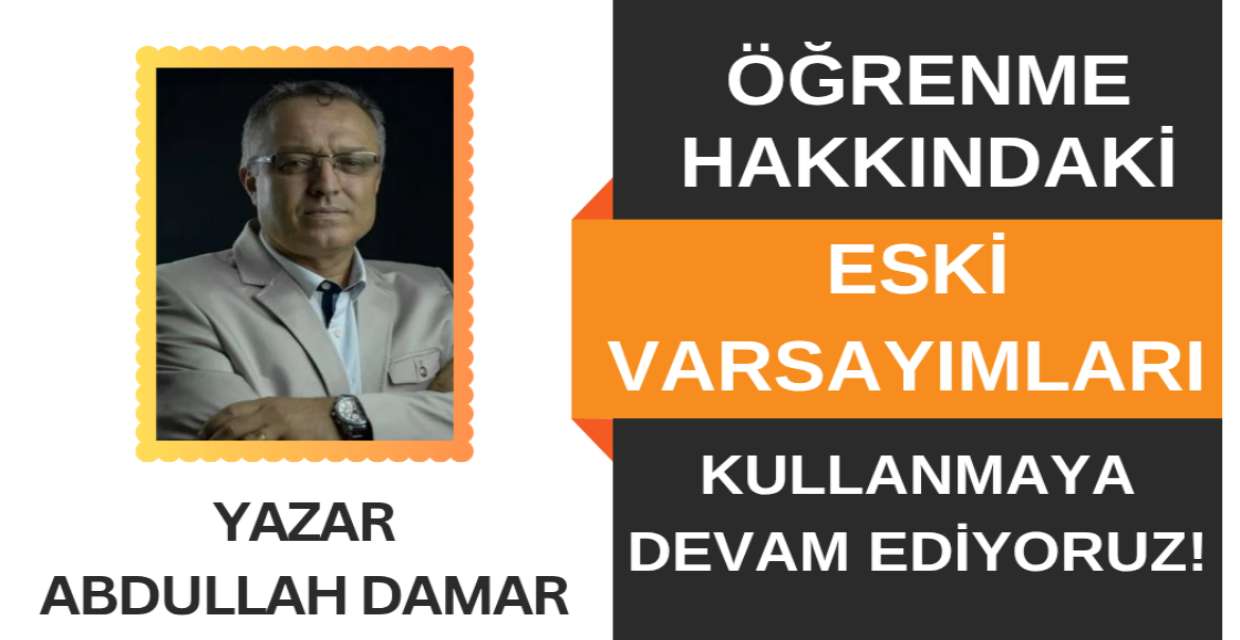 Öğrenme Hakkındaki Eski Varsayımları Kullanmaya Devam Ediyoruz!