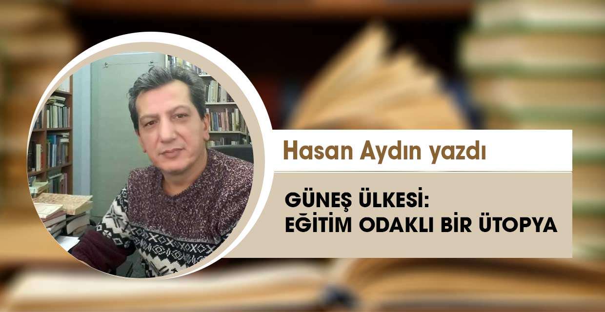 Hasan Aydın - Güneş Ülkesi: Eğitim Odaklı Bir Ütopya