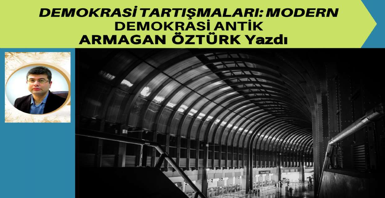 DEMOKRASİ TARTIŞMALARI: MODERN DEMOKRASİ ANTİK DEMOKRASİNİN DEVAMI MIDIR?