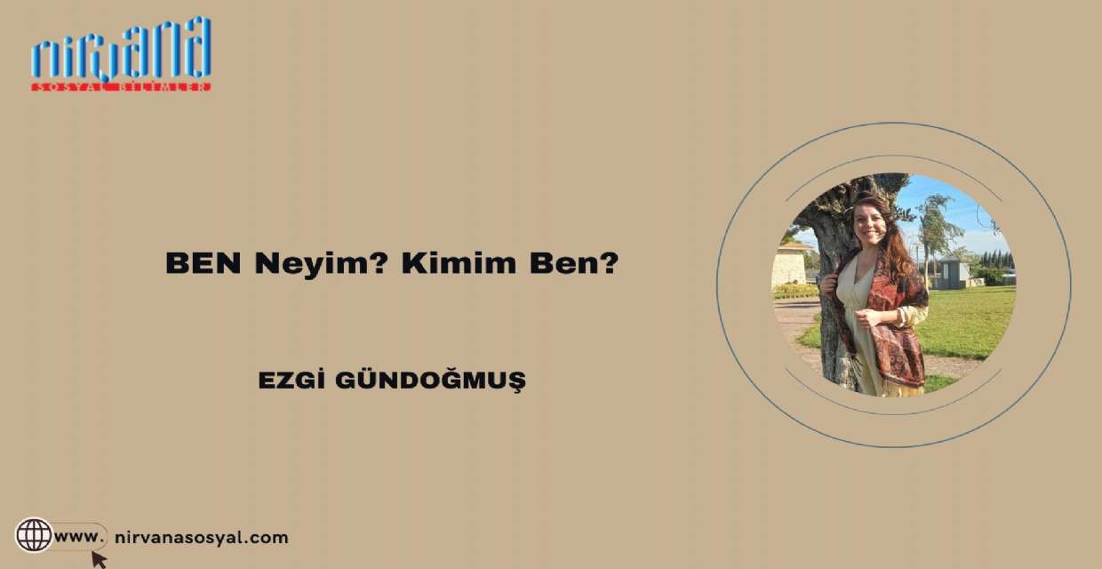 BEN Neyim? Kimim Ben?