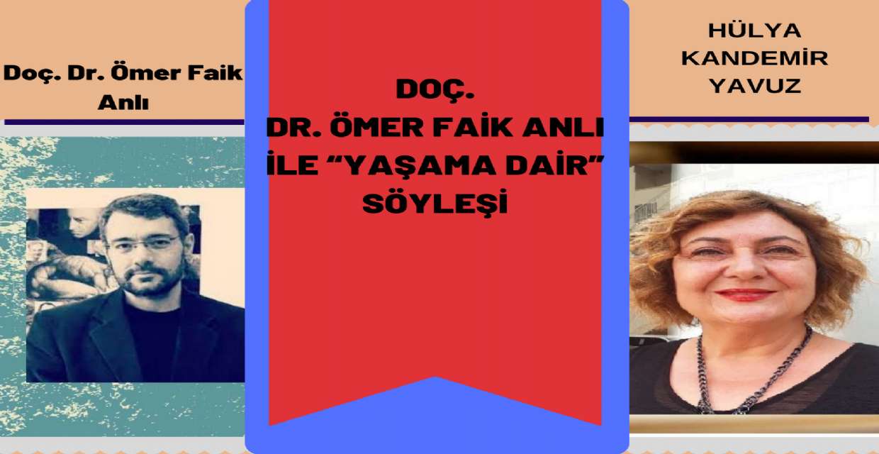 Doç. Dr. ÖMER FAİK ANLI ile “YAŞAMA DAİR”