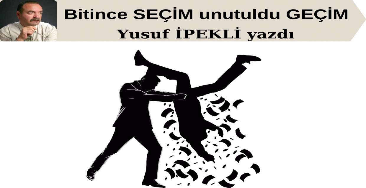 Bitince SEÇİM unutuldu GEÇİM 