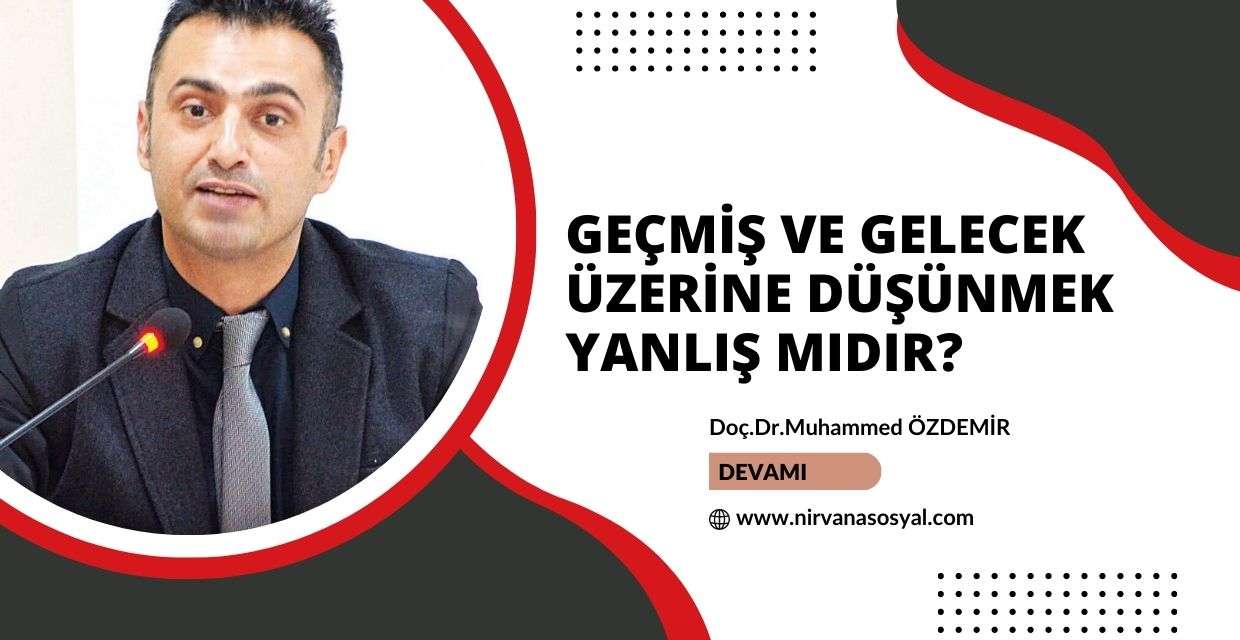 Geçmiş ve Gelecek Üzerine Düşünmek Yanlış mıdır?