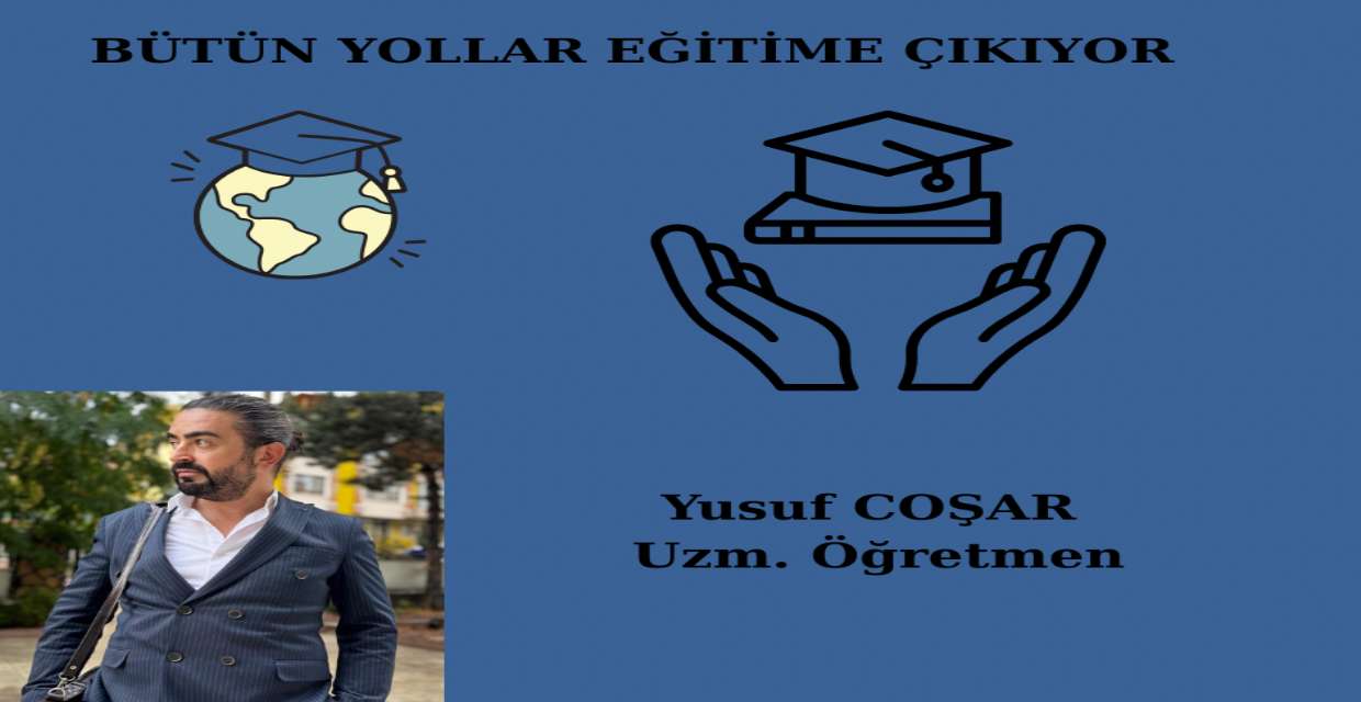 BÜTÜN YOLLAR EĞİTİME ÇIKIYOR
