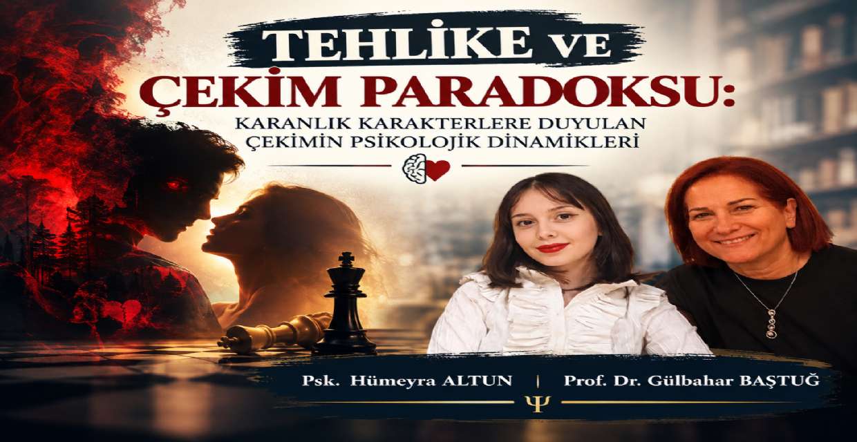 TEHLİKE VE ÇEKİM PARADOKSU: KARANLIK KARAKTERLERE DUYULAN ÇEKİMİN PSİKOLOJİK DİNAMİKLERİ