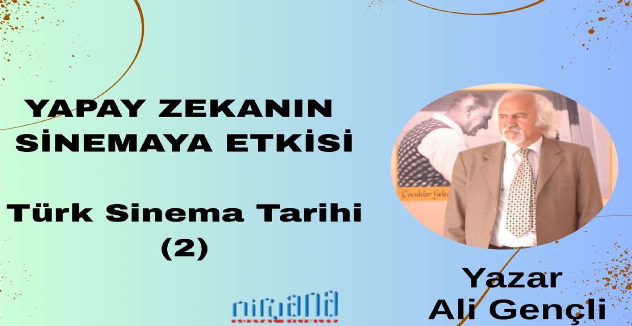 YAPAY ZEKANIN SİNEMAYA ETKİSİ Türk Sinema Tarihi(2)