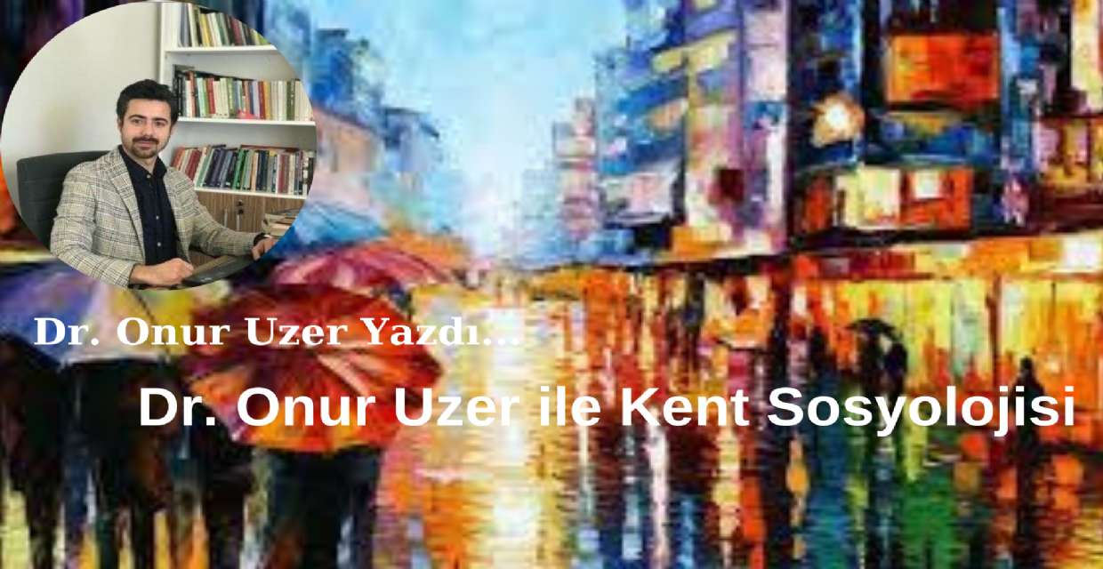Dr. Onur Uzer ile Kent Sosyoloji