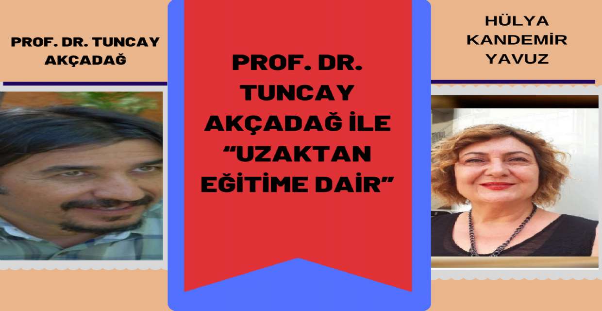 Prof. Dr. TUNCAY AKÇADAĞ ile “UZAKTAN EĞİTİME DAİR”