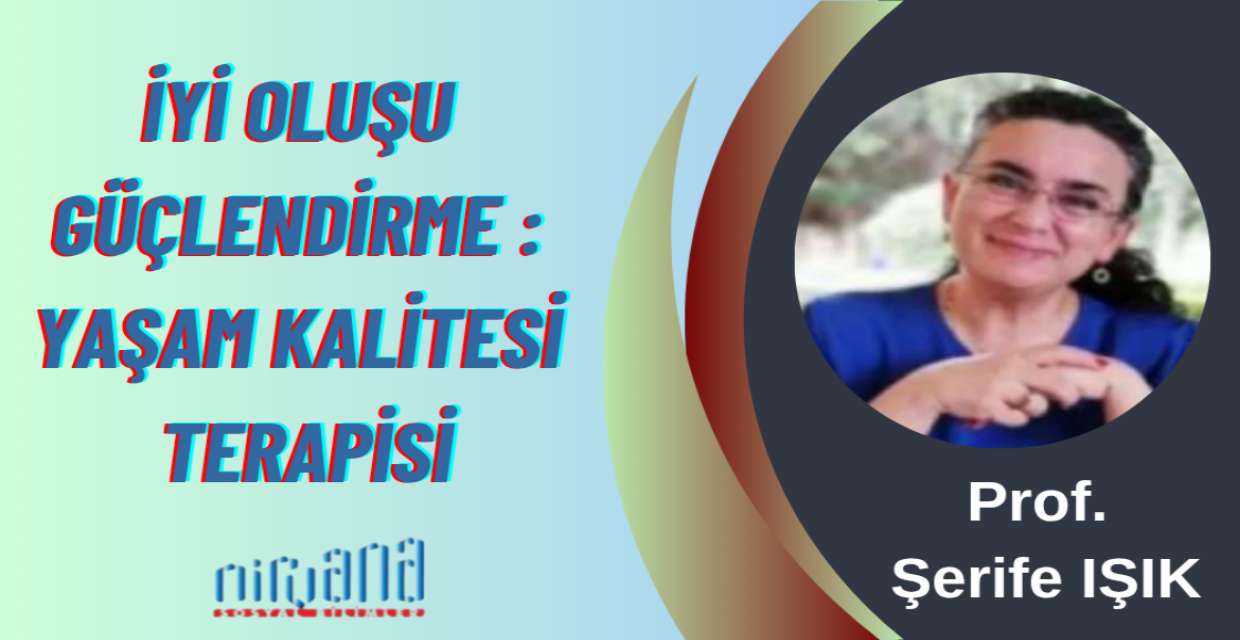İYİ OLUŞU GÜÇLENDİRME : YAŞAM KALİTESİ TERAPİSİ