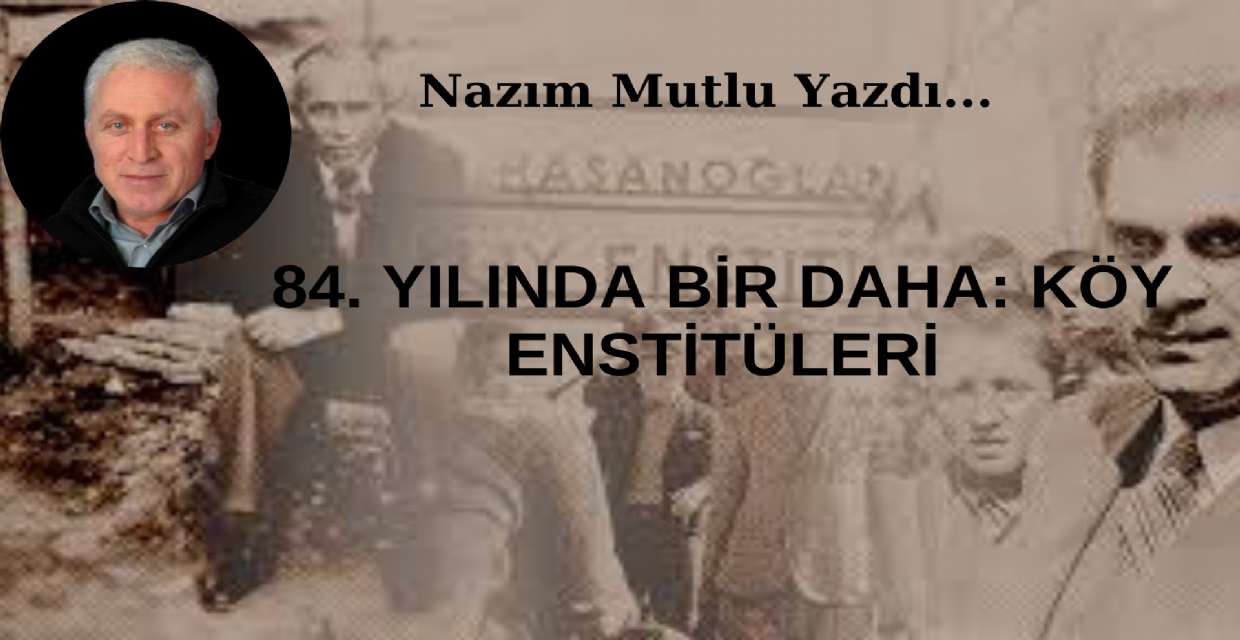 84. YILINDA BİR DAHA: KÖY ENSTİTÜLERİ
