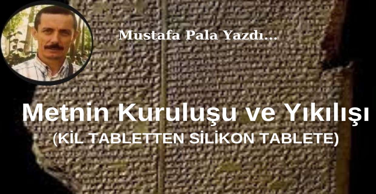 Metnin Kuruluşu ve Yıkılışı (KİL TABLETTEN SİLİKON TABLETE)