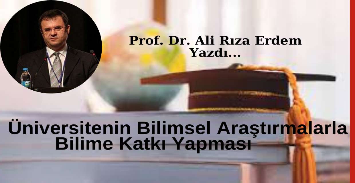 Üniversitenin Bilimsel Araştırmalarla Bilime Katkı Yapması