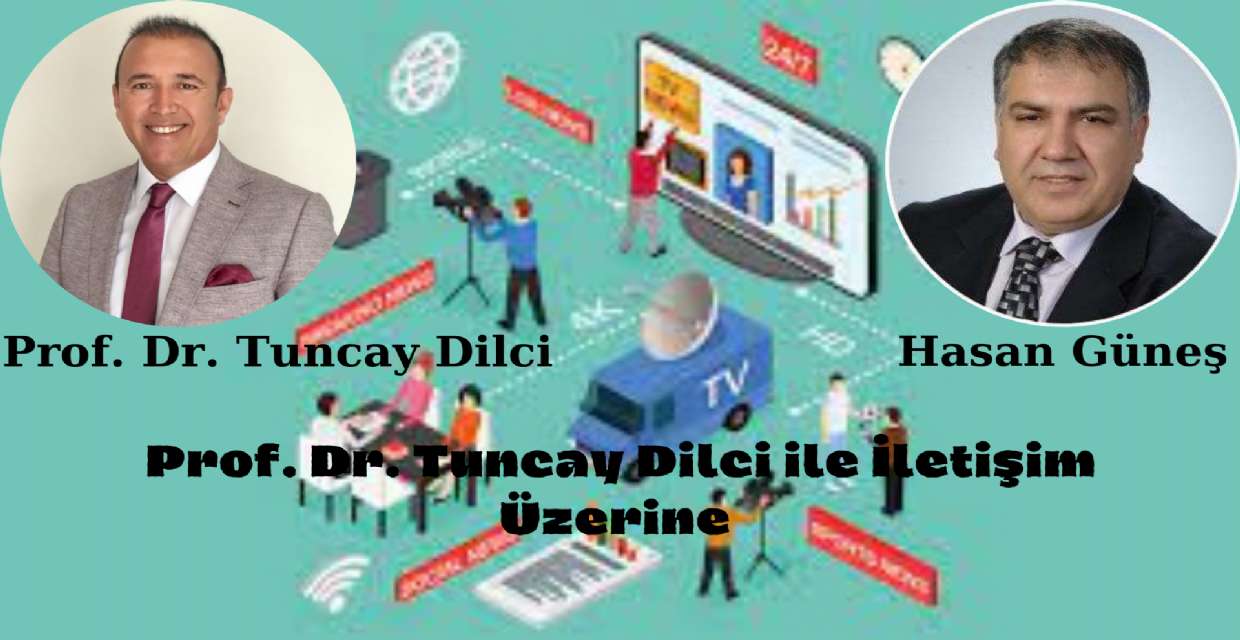 Prof. Dr. Tuncay Dilci ile İletişim Üzerine