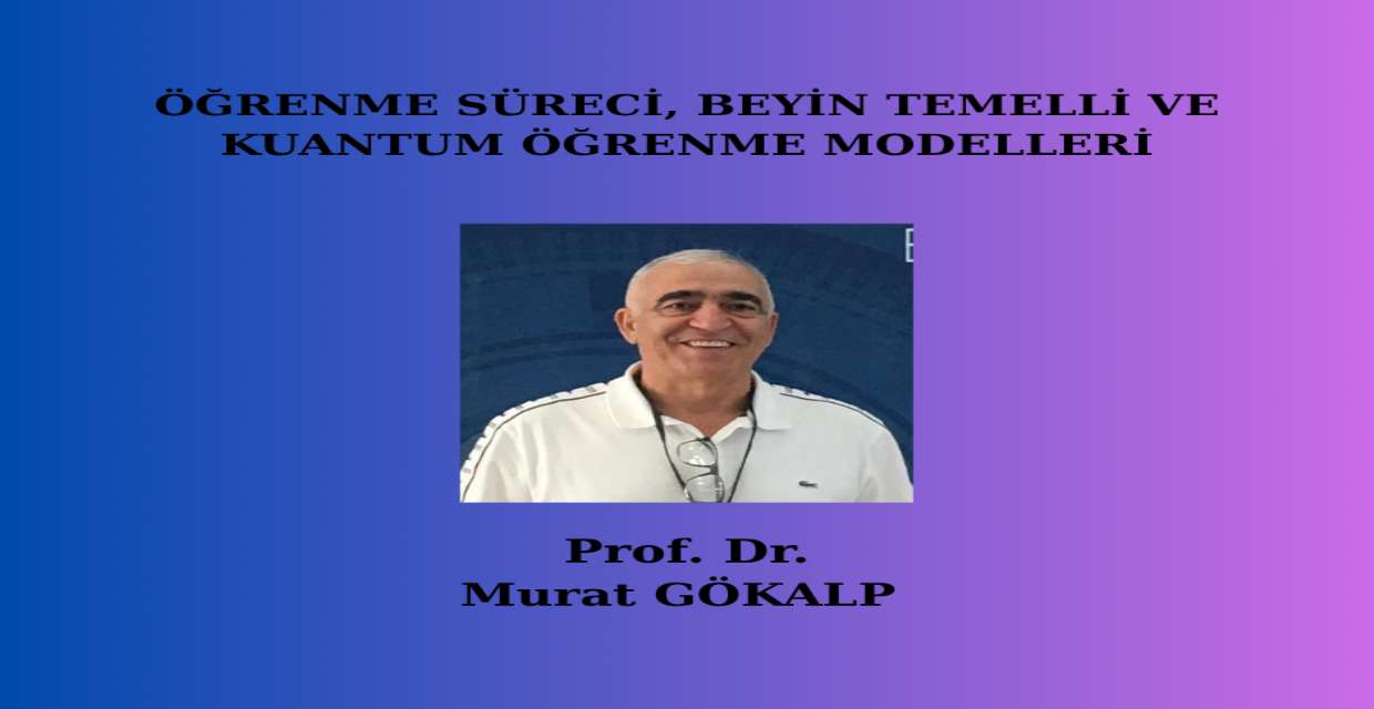 ÖĞRENME SÜRECİ, BEYİN TEMELLİ VE KUANTUM ÖĞRENME MODELLERİ