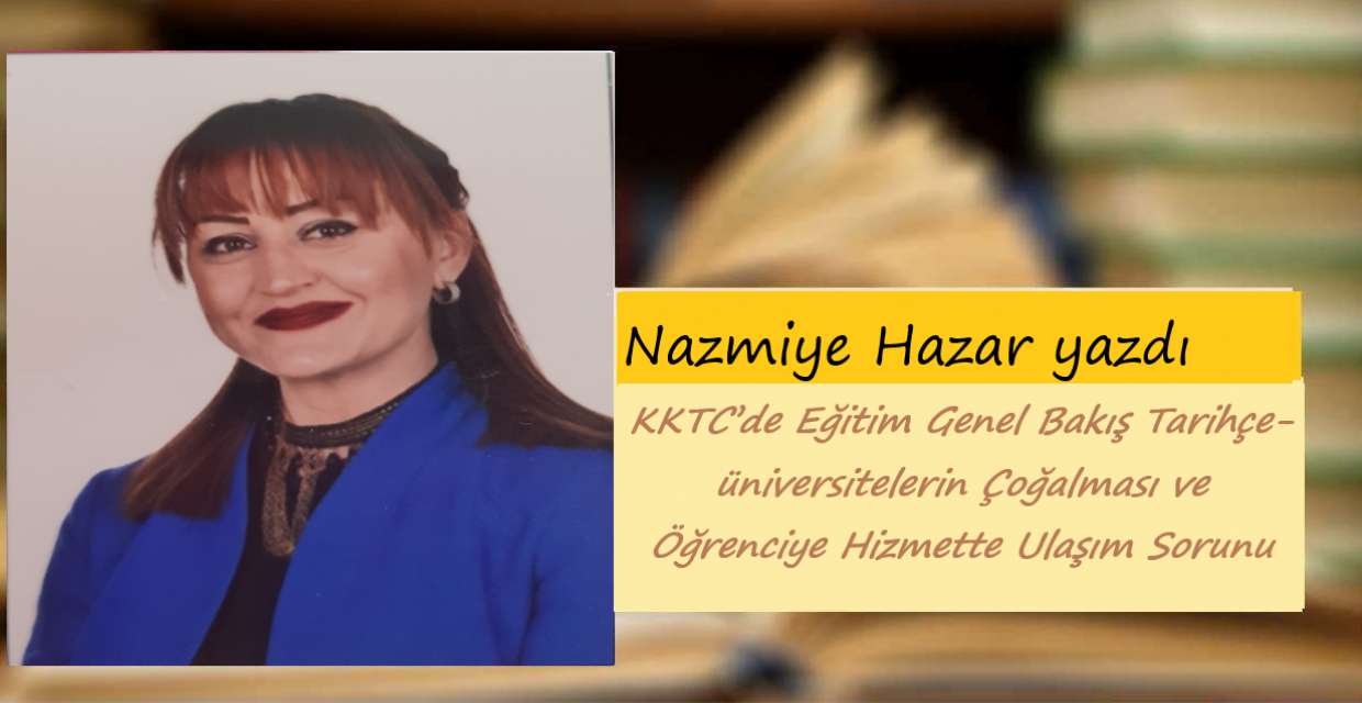 KKTC’de Eğitim Genel Bakış Tarihçe- üniversitelerin Çoğalması ve Öğrenciye Hizmette Ulaşım Sorunu