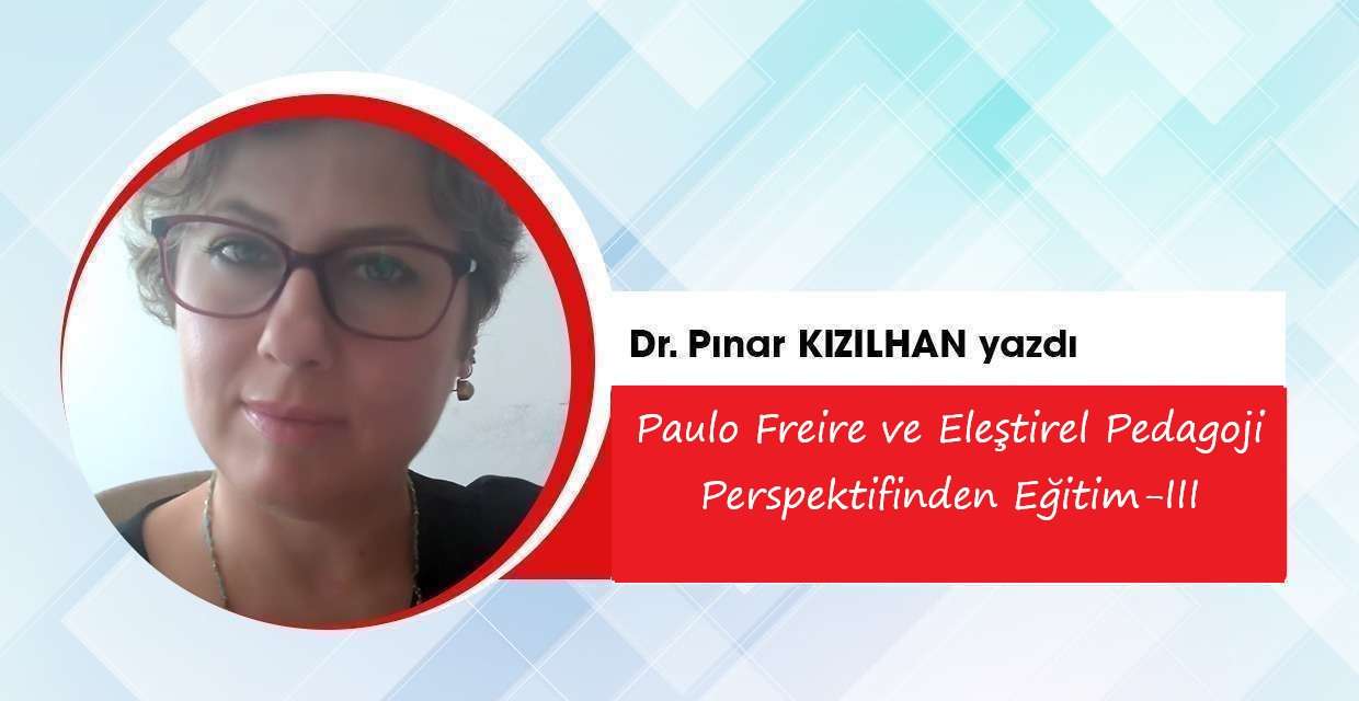 PAULO FREIRE ve ELEŞTİREL PEDAGOJİ  PERSPEKTİFİNDEN EĞİTİM-3 
