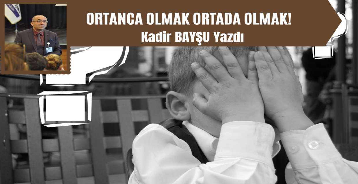 ORTANCA OLMAK ORTADA OLMAK!