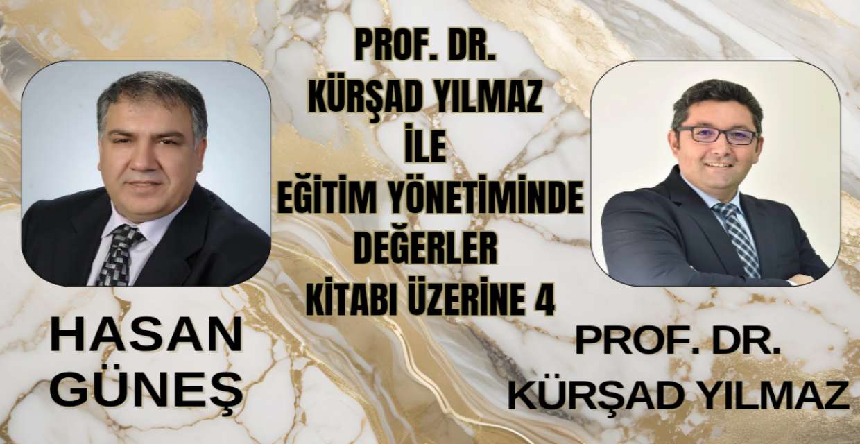 PROF. DR. KÜRŞAD YILMAZ İLE EĞİTİM YÖNETİMİNDE DEĞERLER KİTABI ÜZERİNE - 4