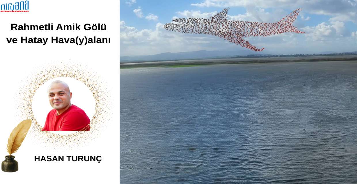 RAHMETLİ AMİK GÖLÜ VE HATAY HAVA(Y)ALANI