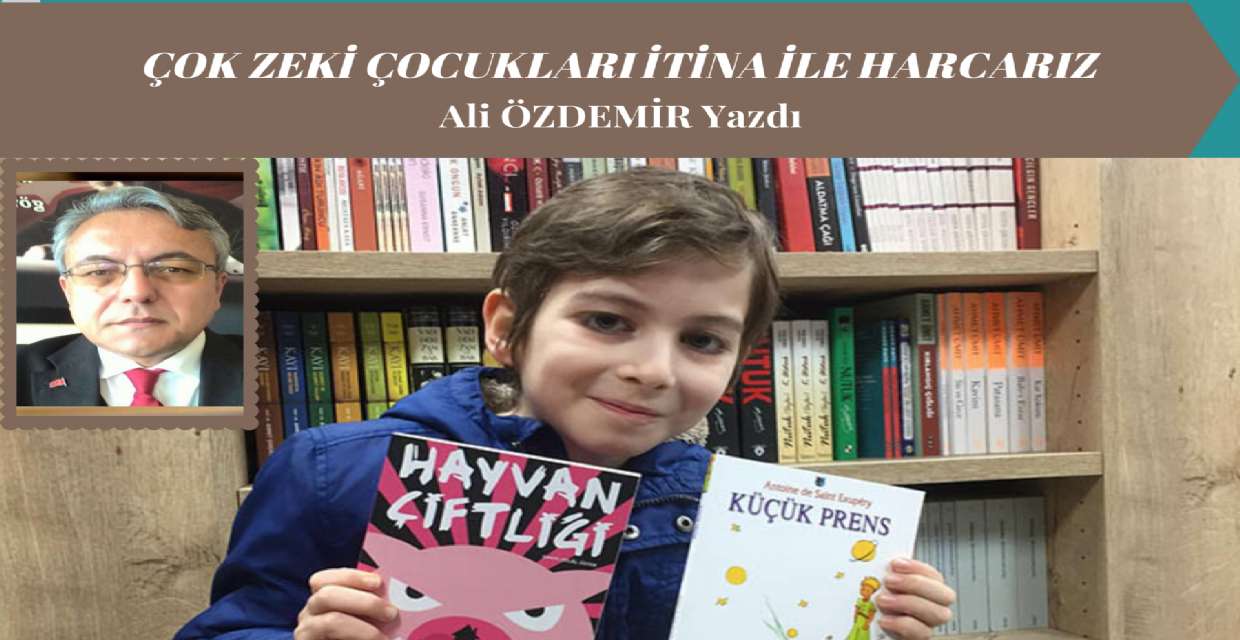 Çok Zeki Çocukları İtina ile Harcarız