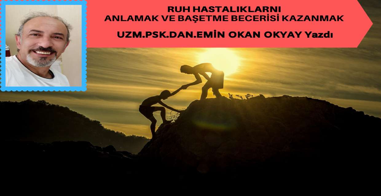 RUH HASTALIKLARNI ANLAMAK VE BAŞETME BECERİSİ KAZANMAK