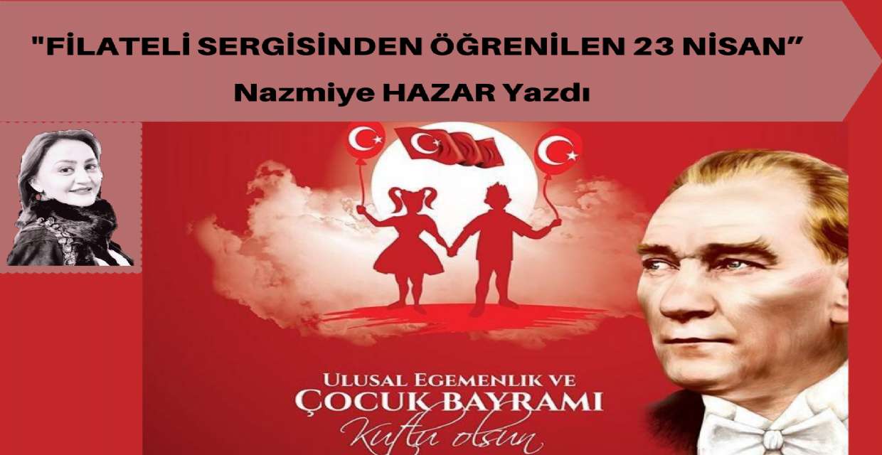 “ Filateli Sergisinden Öğrenilen 23 Nisan”