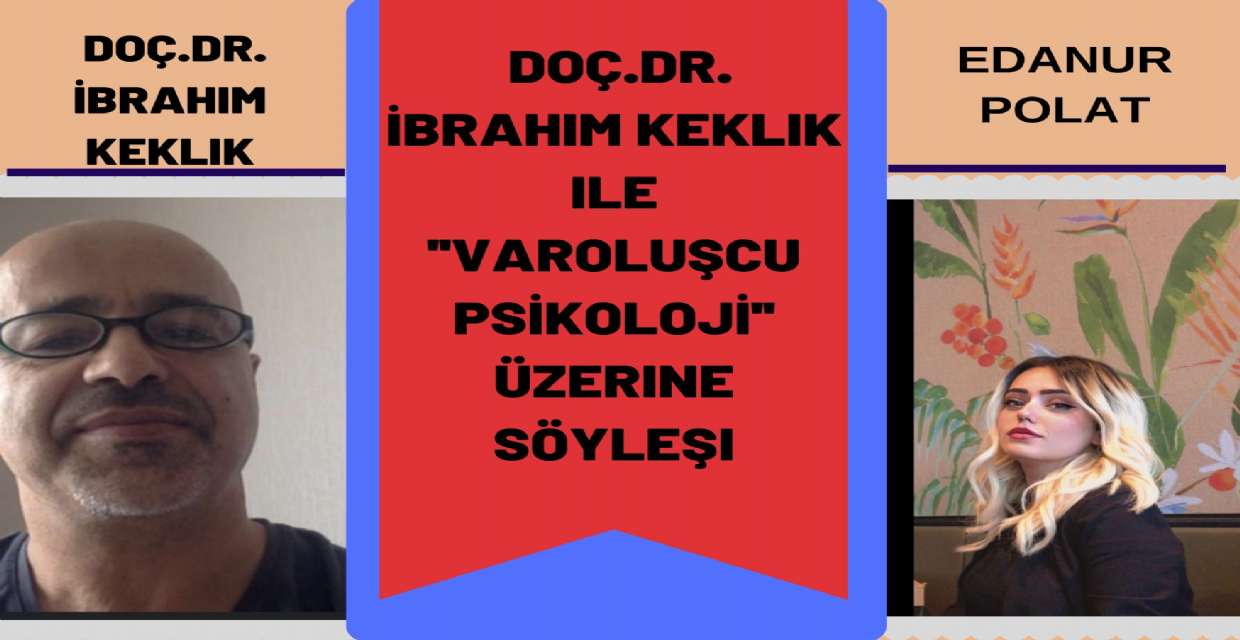  Doç.Dr. İbrahim Keklik ile ''VAROLUŞCU PSİKOLOJİ'' Üzerine Söyleşi