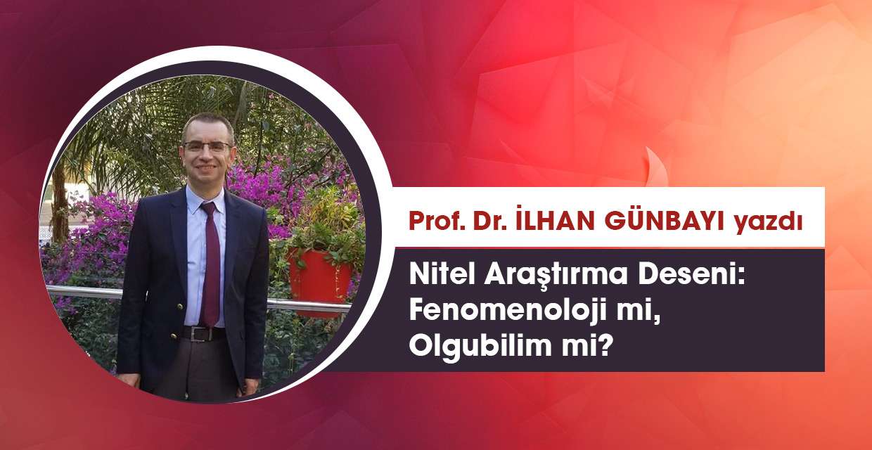 Prof.Dr.İlhan Günbayı Nitel Araştırma Deseni: Fenomenoloji 'Öznel Yaşantı' 