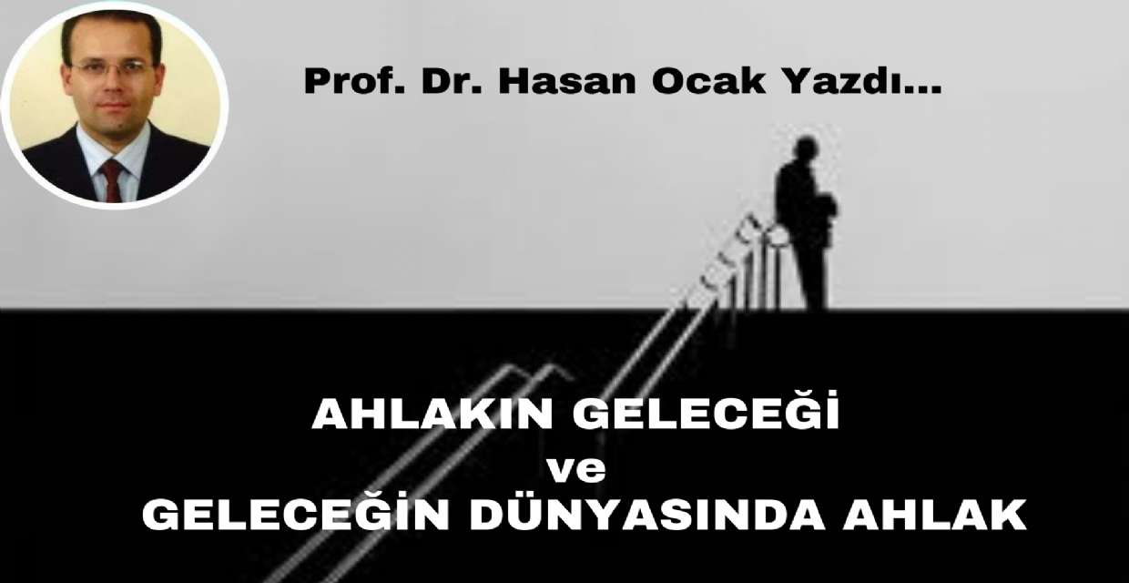 AHLAKIN GELECEĞİ ve GELECEĞİN DÜNYASINDA AHLAK
