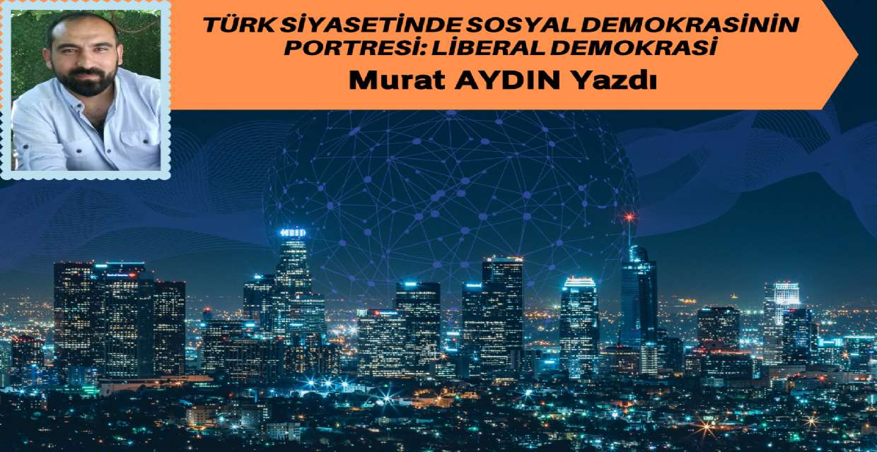 Türk Siyasetinde Sosyal Demokrasinin Portresi: Liberal Demokrasi