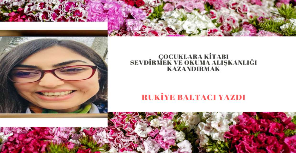 ÇOCUKLARA KİTABI SEVDİRMEK VE OKUMA ALIŞKANLIĞI KAZANDIRMAK