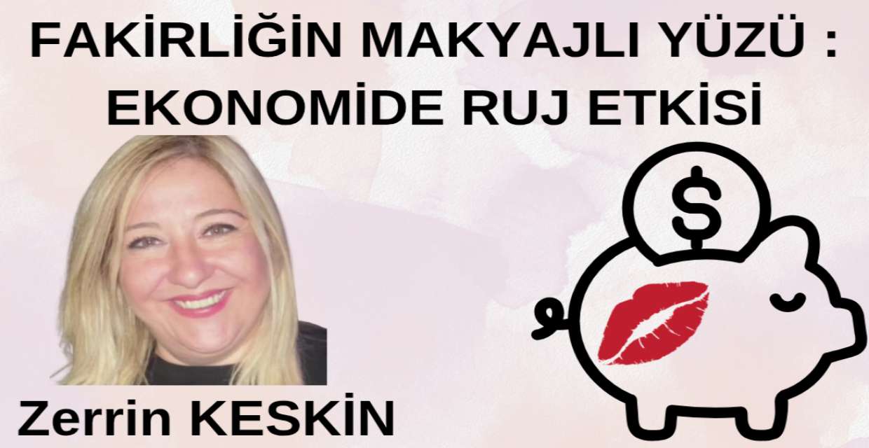Fakirliğin Makyajlı Yüzü : Ekonomide Ruj Etkisi