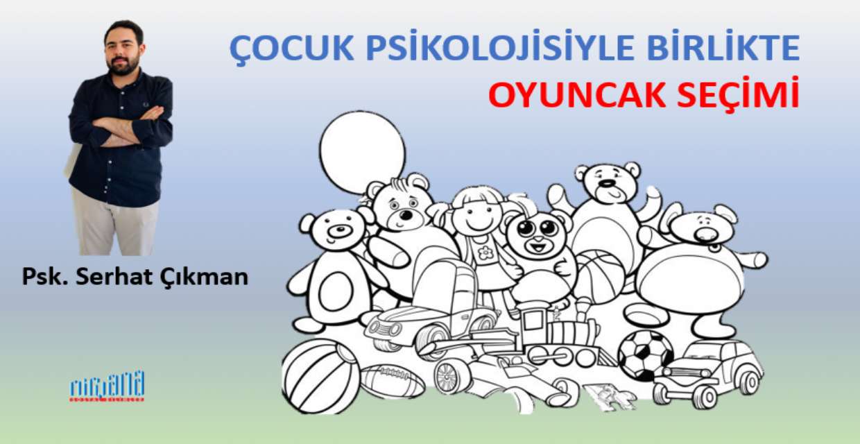 ÇOCUK PSİKOLOJİSİYLE BİRLİKTE OYUNCAK SEÇİMİ