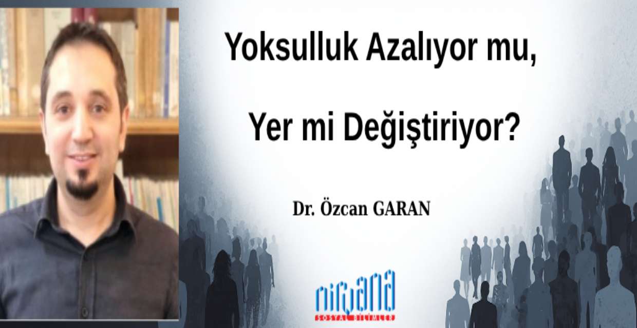 Yoksulluk Azalıyor mu, Yer mi Değiştiriyor?