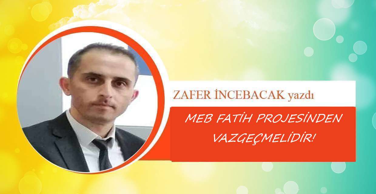 MEB FATİH PROJESİNDEN VAZGEÇMELİDİR!