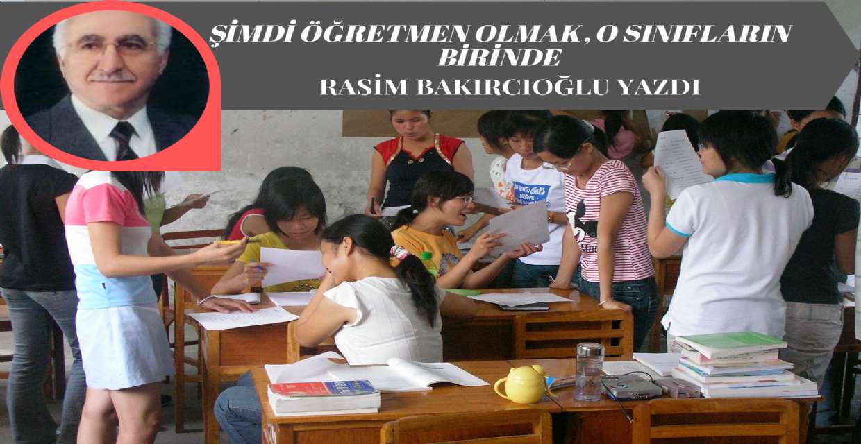 ŞİMDİ ÖĞRETMEN OLMAK, O SINIFLARIN BİRİNDE