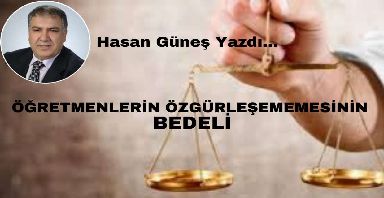 ÖĞRETMENLERİN ÖZGÜRLEŞEMEMESİNİN BEDELİ