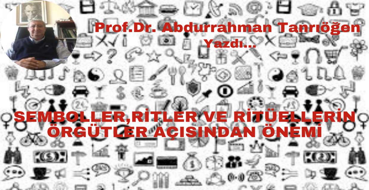 SEMBOLLER, RİTLER VE RİTÜELLERİN ÖRGÜTLER AÇISINDAN ÖNEMİ