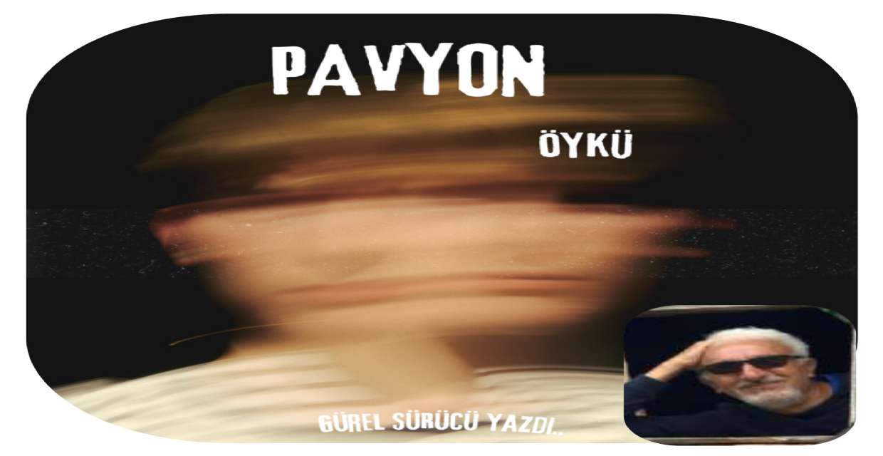 Öykü: PAVYON 